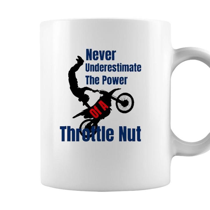 Never Underestimate The Power Of A Throttle Nut Coffee Mug