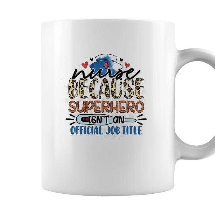 Nurse Because Superhero Isnt An Official Job Tille New 2022 Coffee Mug