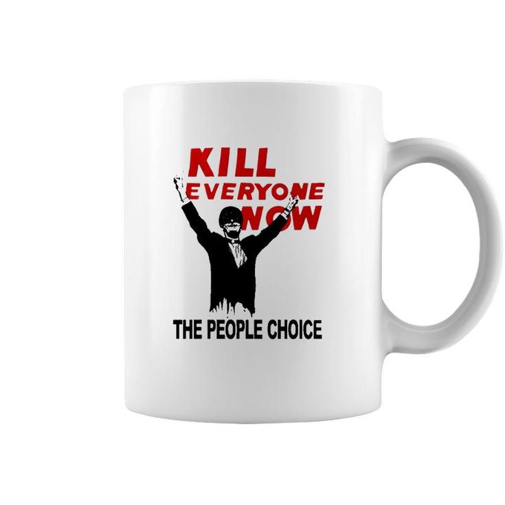 Official Kill Everyone Now The People Choice Coffee Mug