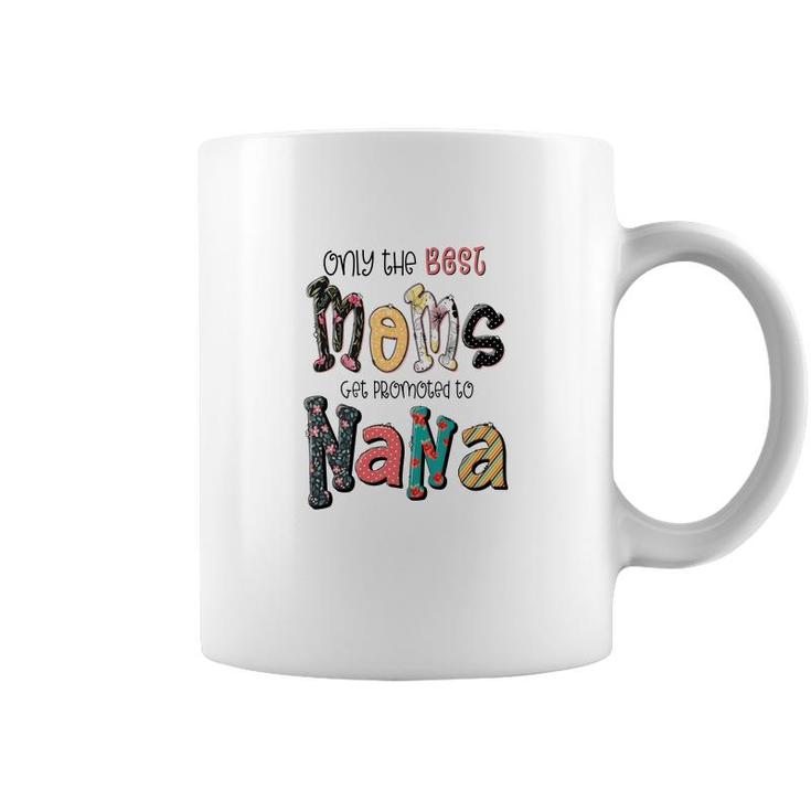 Only The Best Moms Get Promoted To Nana Grandma Gifts New Coffee Mug