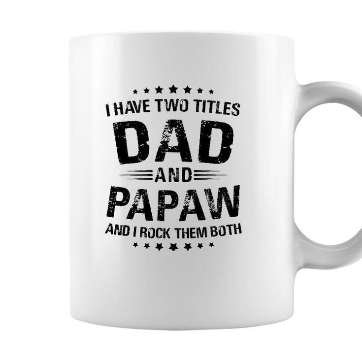 Papaw Gift I Have Two Titles Dad And Papaw Coffee Mug