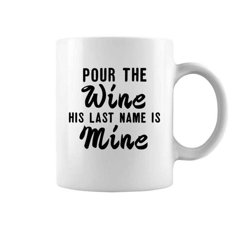 Pour Wine His Lastname Is Mine Engagement Wifetobe Coffee Mug