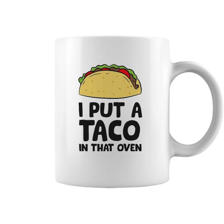 Pregnancy I Put A Taco In That Oven Pregnancy Men Tacos Coffee Mug