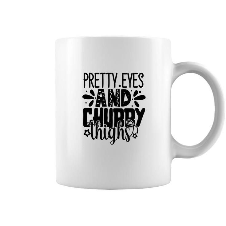 Pretty Eyes And Chubby Thighs Cute Text Idea Gift Coffee Mug