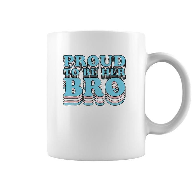 Proud Trans Brother Sibling Proud To Be Her Bro Transgender Coffee Mug