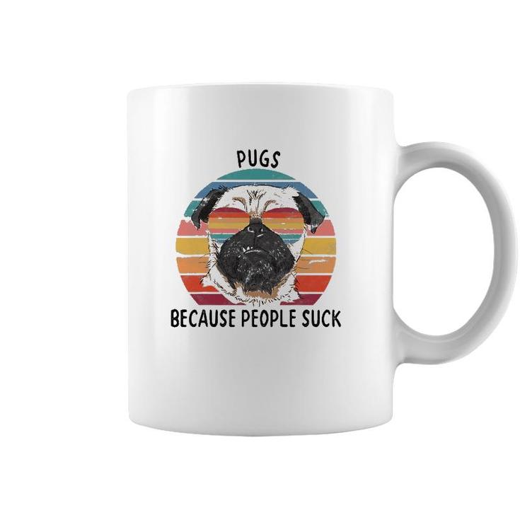 Pugs Because People Suck Funny Pug Dog Gifts Coffee Mug