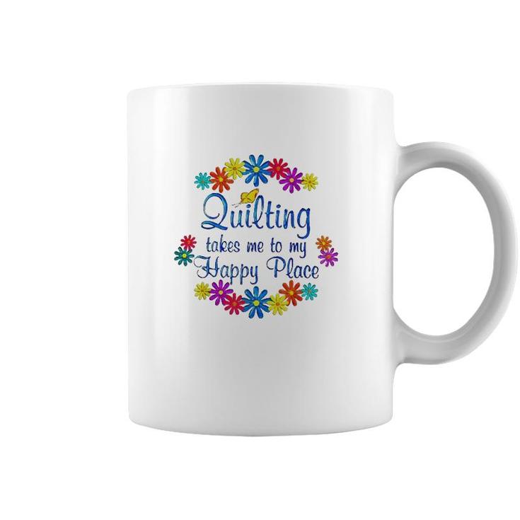 Quilting Takes Me To My Happy Place 2022 Gift Coffee Mug