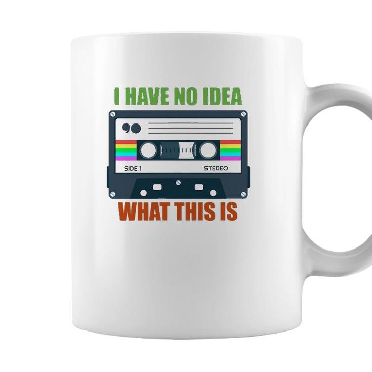 Retro Vintage Cassette Mix Tape I Have No Idea What This Is Coffee Mug