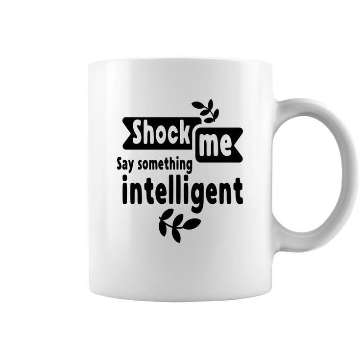 Shock Me Say Something Intelligent Sarcastic Funny Quote Coffee Mug