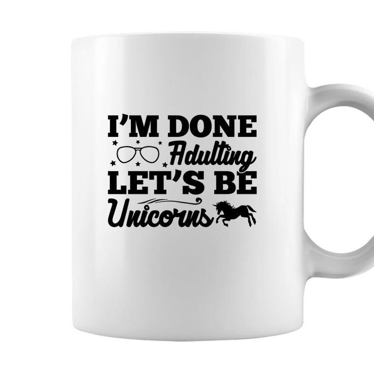 Simple I Am Done Adulting Lets Be Unicorns Gift Coffee Mug
