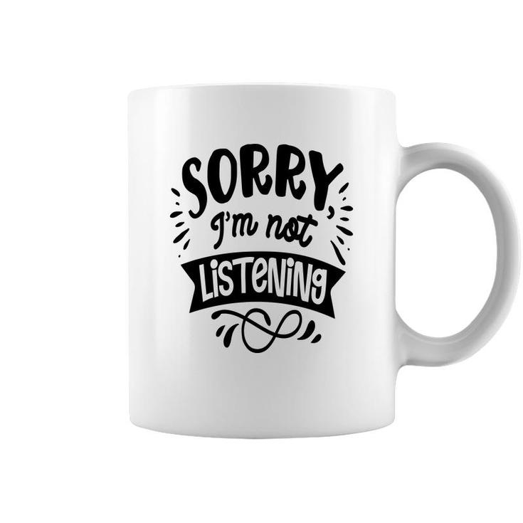 Sorry Im Not Listening Black Color Sarcastic Funny Quote Coffee Mug