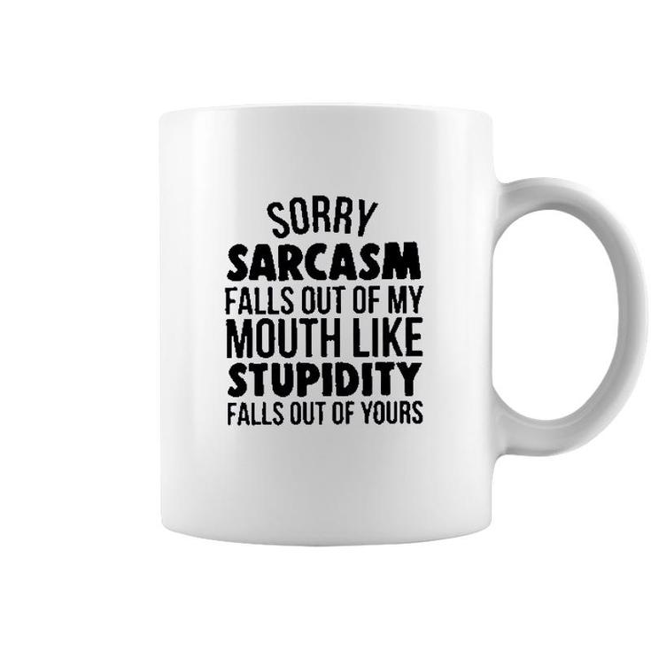 Sorry Sarcasm Falls Out Of My Mouth Like Stupidity 2022 Trend Coffee Mug
