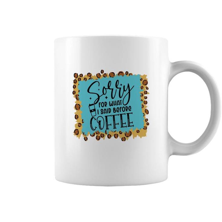 Sory For What I Said Before Coffee Sarcastic Funny Quote Coffee Mug