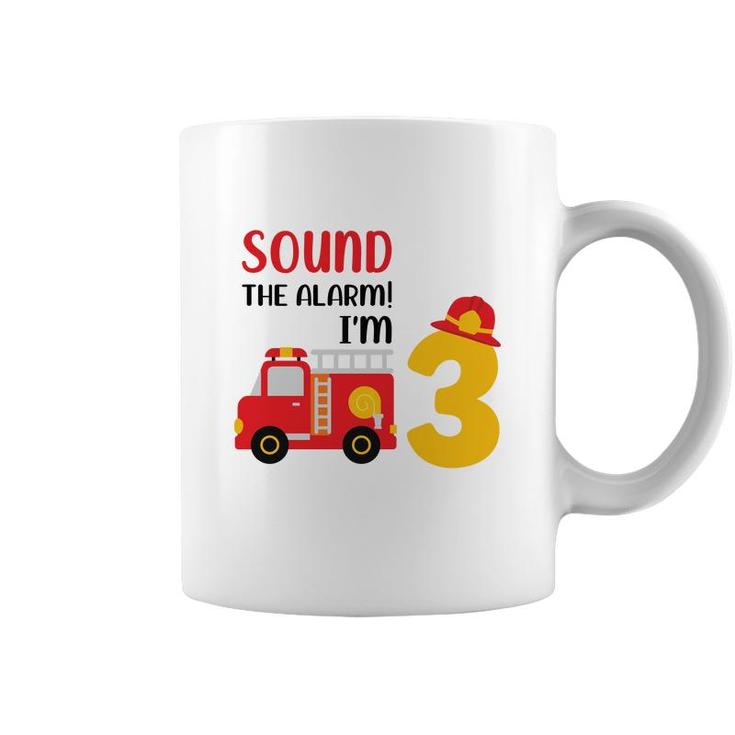 Sound The Alarm I Am 3 Years Old And I Have A Dream To Be A Firefighter In 3Rd Birthday Coffee Mug