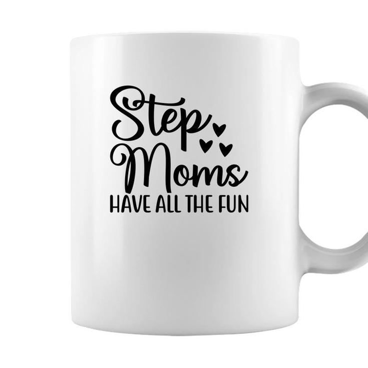 Stepmoms Have All The Fun Happy Mothers Day Coffee Mug