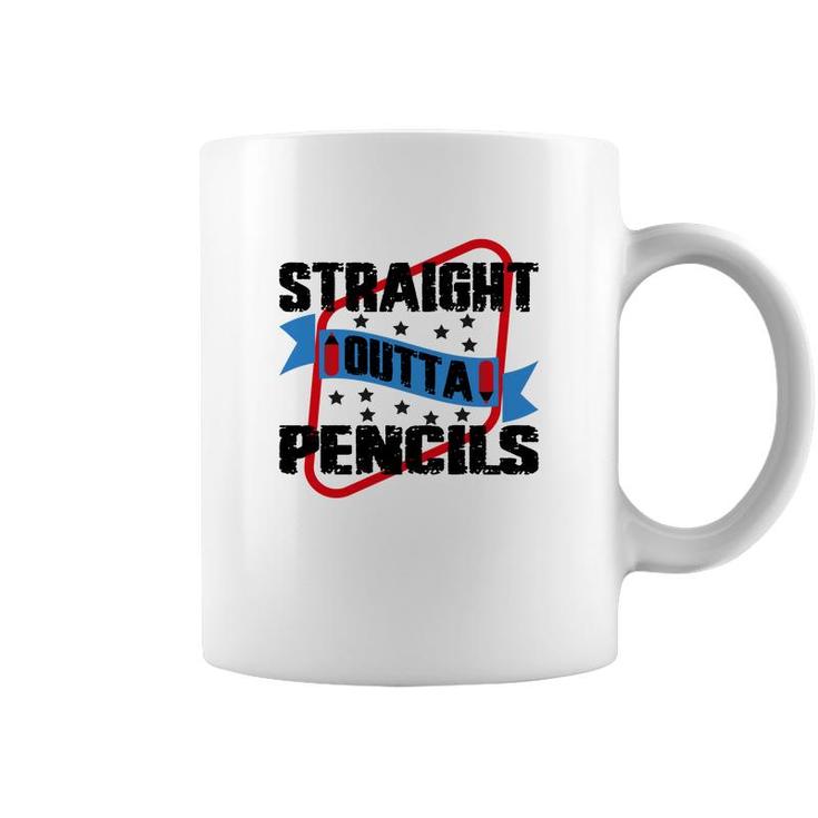 Straight Outta Pencils Teacher Great Graphic Coffee Mug