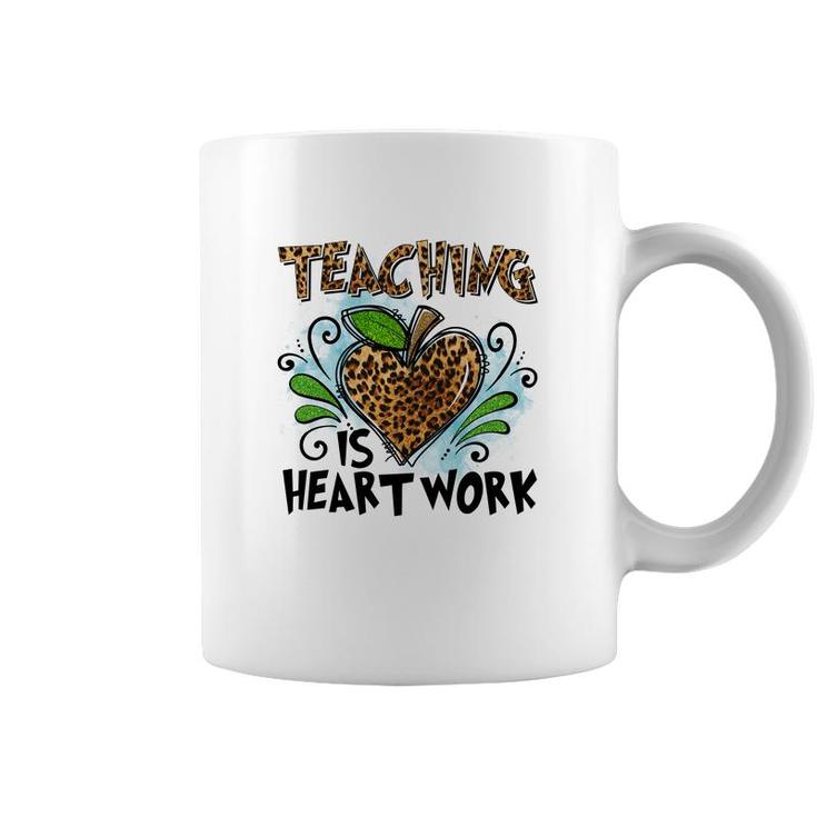 Teaching Is Heart Work And Teachers Always Put Love Into Each Lesson Coffee Mug