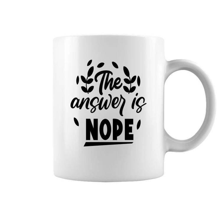 The Answer Is Nope Sarcastic Funny Quote Coffee Mug