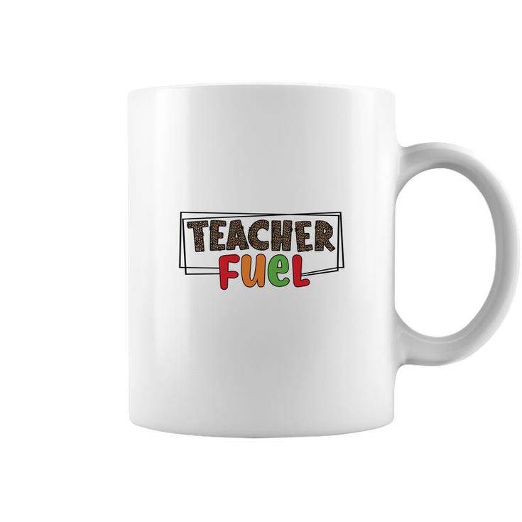 The Teacher Fuel Is Knowledge And Enthusiasm For The Job Coffee Mug