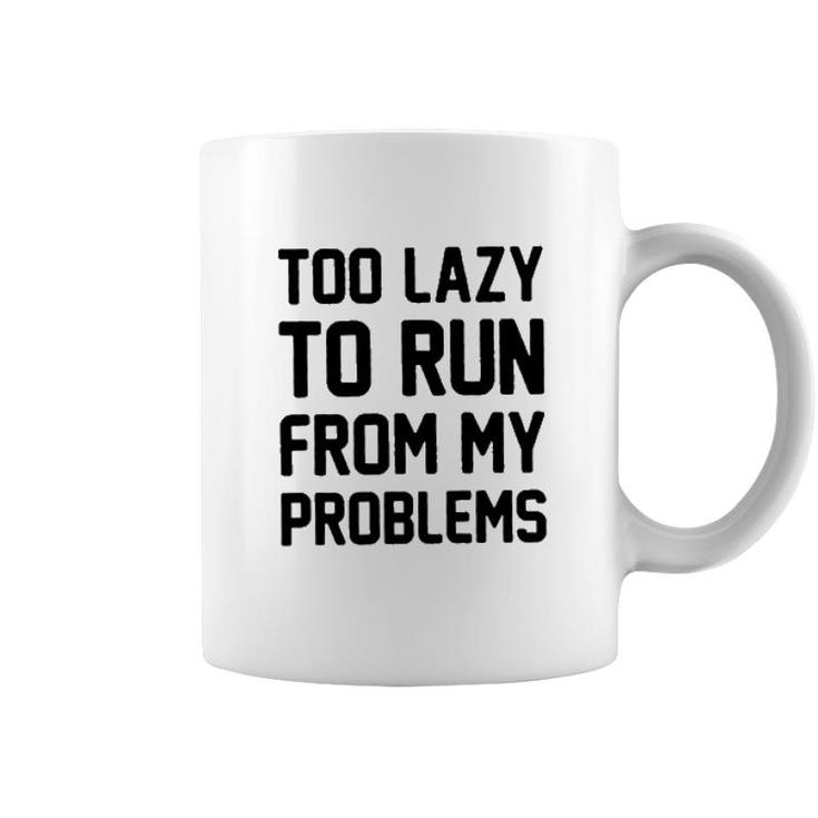 Too Lazy To Run From My Problems New 2022 Trend Coffee Mug