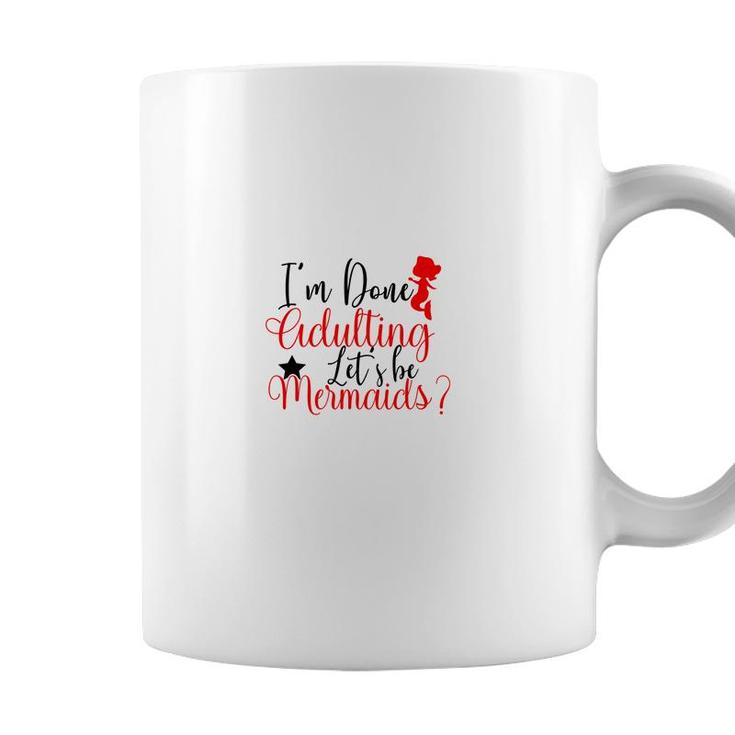 Trend I Am Done Adulting Lets Be Mermaids Cute Gift Ideas Coffee Mug