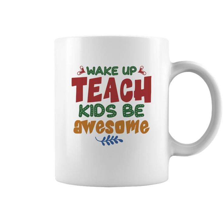 Wake Up Teach Kids Be Awesome Teacher Coffee Mug