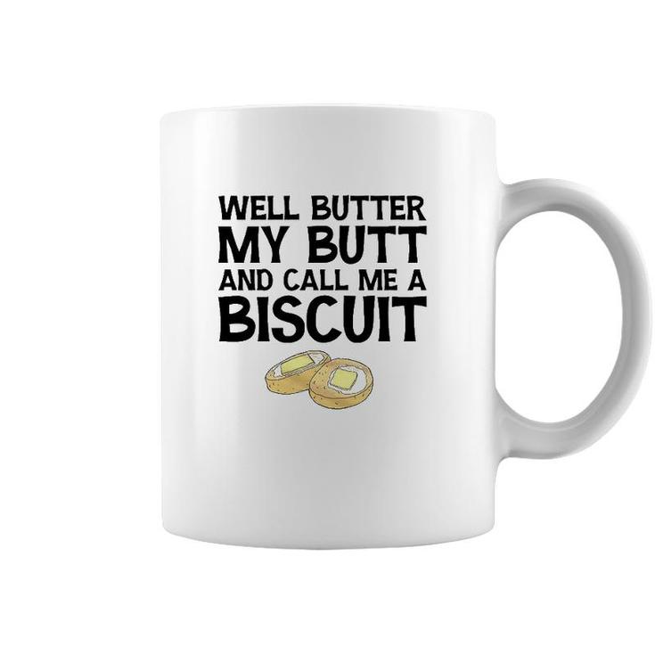 Well Butter My Butt And Call Me A Biscuit Coffee Mug