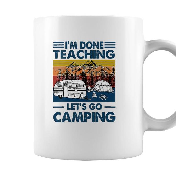 Womens Im Done Teaching Lets Go Camping Funny Teacher Gifts Coffee Mug
