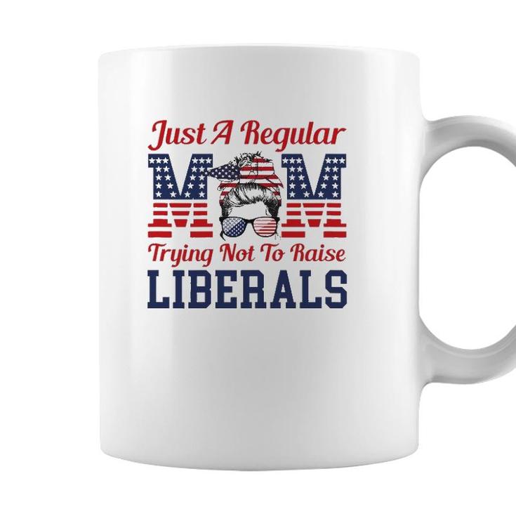 Womens Just A Regular Mom Trying Not To Raise Liberals Funny Coffee Mug
