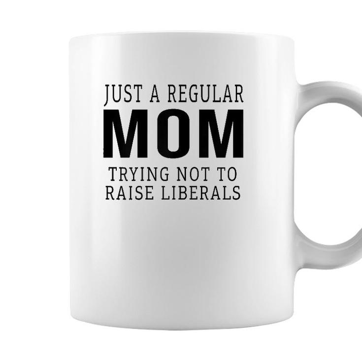 Womens Republican Just A Regular Mom Trying Not To Raise Liberals Coffee Mug