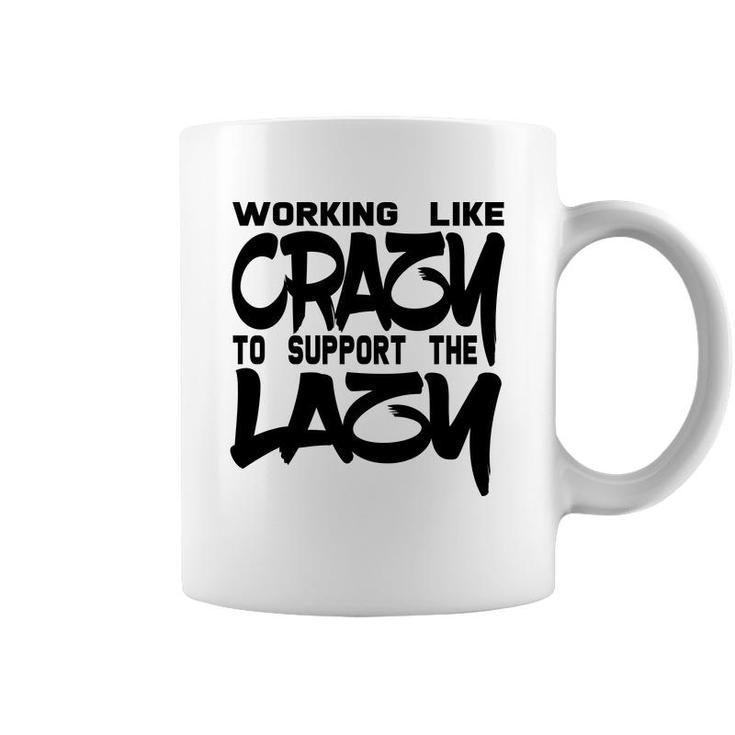 Working Like Crazy To Support The Lazy Quote Coffee Mug