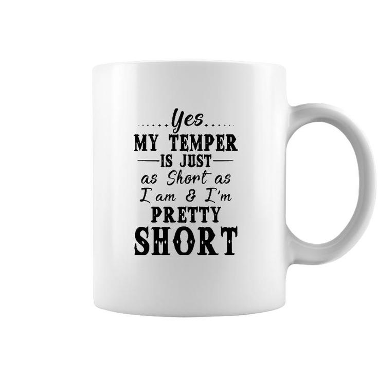 Yes My Temper Is Just As Short As I Am And Im Pretty Coffee Mug