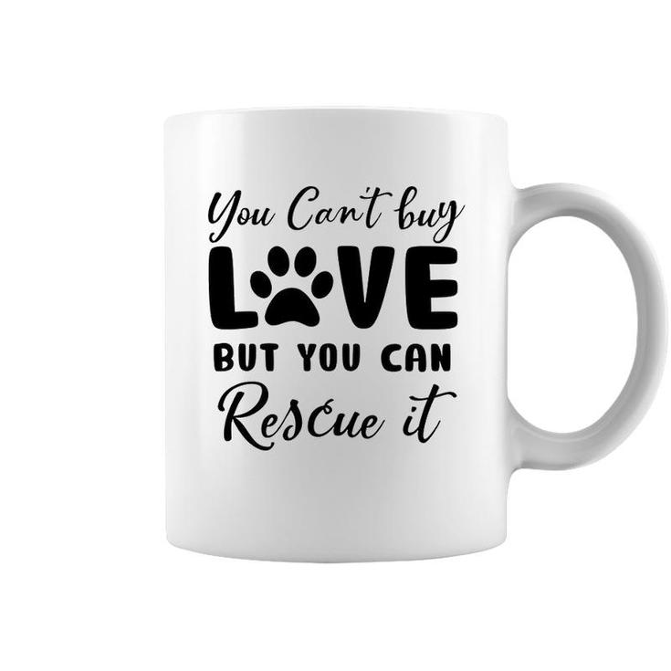 You Cant Buy Love But You Can Rescue It Dog Lover Coffee Mug