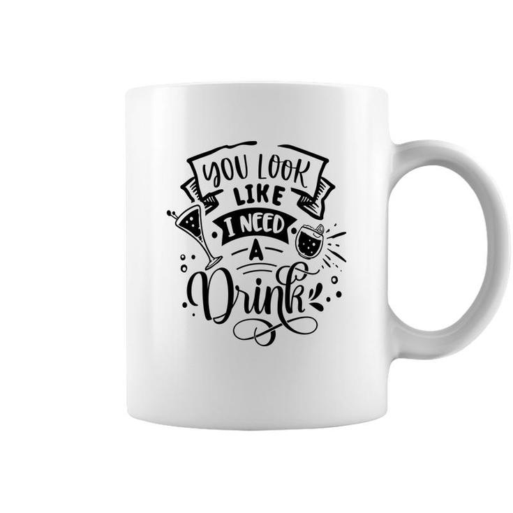 You Look Like I Need A Drink Black Color Sarcastic Funny Quote Coffee Mug