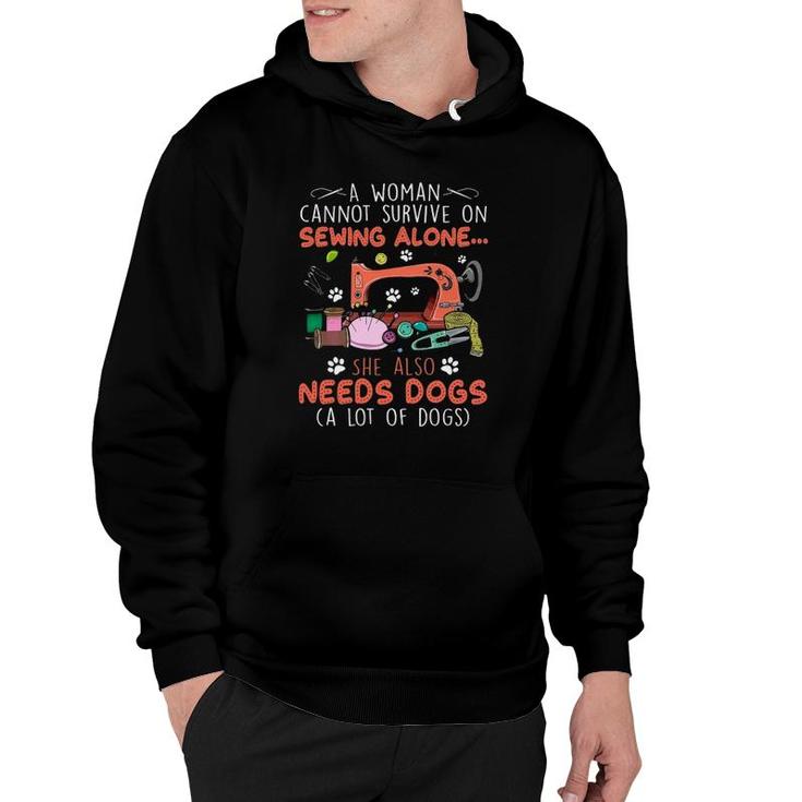 A Woman Cannot Survive On Sewing Alone She Also Needs Dogs A Lot Of Dogs Hoodie