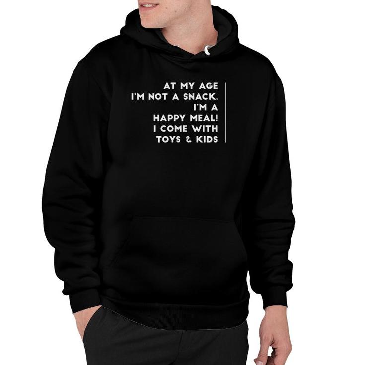 At My Age Im Not A Snack Im A Happy Meal With Kids Funny Hoodie