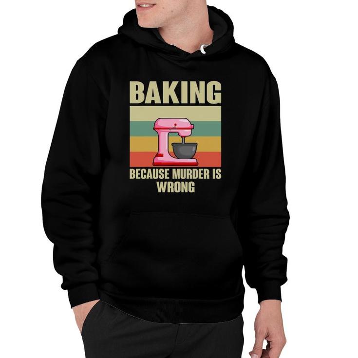 Baking Because Murder Is Wrong Funny Baker Hoodie