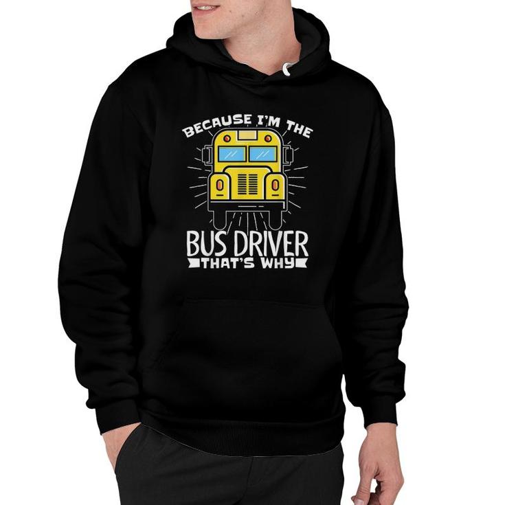 Because Im The Bus Driver Thats Why Fun School Bus Driver Hoodie