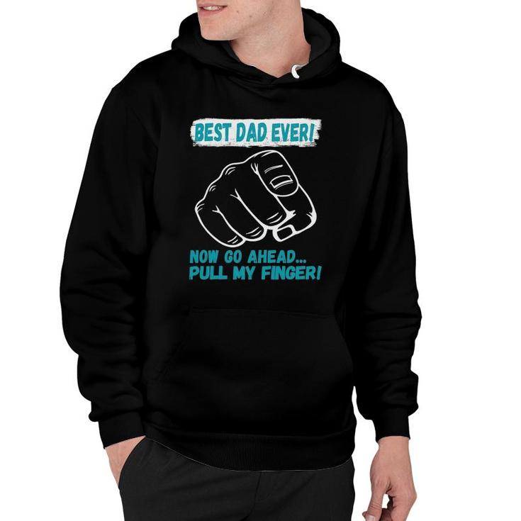 Best Dad Ever Now Go Ahead Pull My Finger Best Father Ever Hoodie