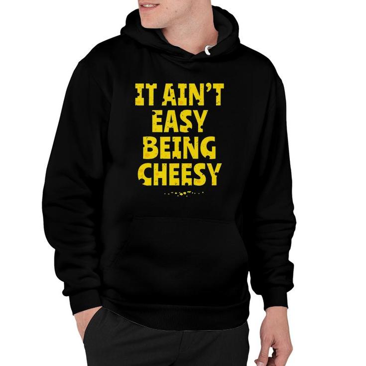Cheesy Gift - Funny It Aint Easy Being Cheesy  Hoodie
