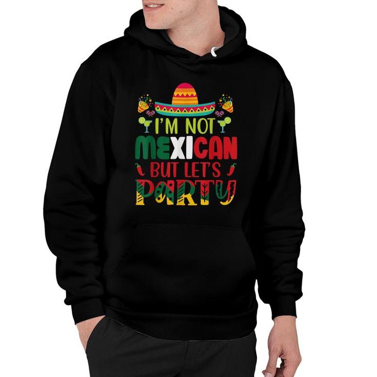 Cinco De Mayo Lets Fiesta Im Not Mexican But Lets Party  Hoodie