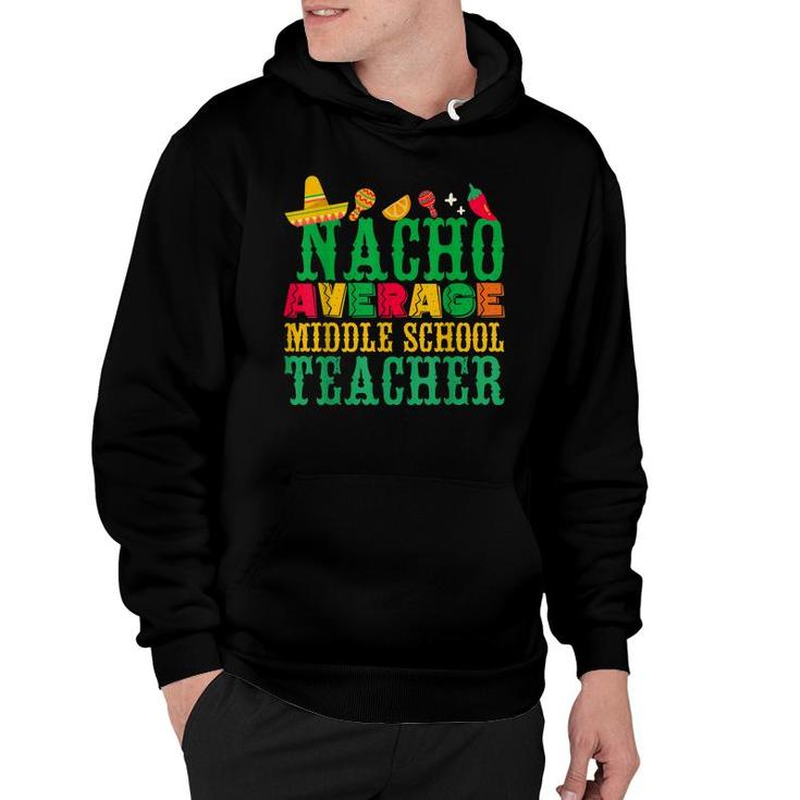 Cinco De Mayo Nacho Average Middle School Teacher Funny  Hoodie