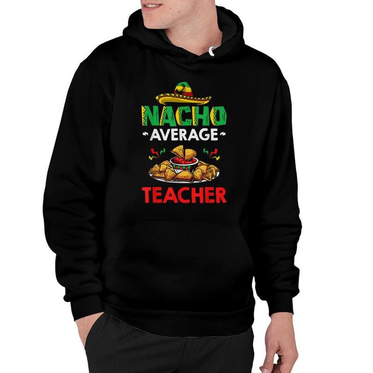 Cinco Mayo Mexican Teacher 5 De Mayo Nacho Average Teacher  Hoodie
