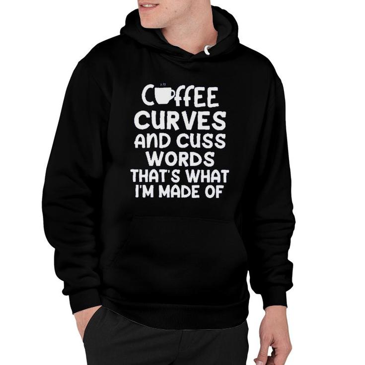 Coffee Curves & Cuss Words Thats What I Am Made Of Funny Sarcastic Hoodie