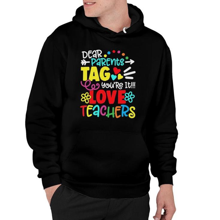 Dear Parents Tag Youre It Love Teacher Funny Gift Hoodie