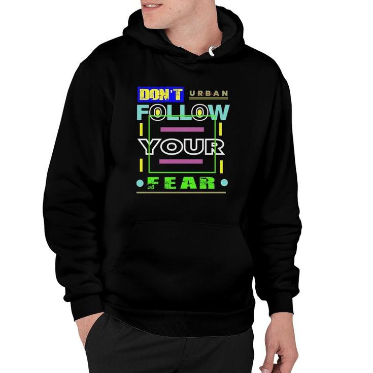 Dont Follow Your Fear Urban Style Hoodie