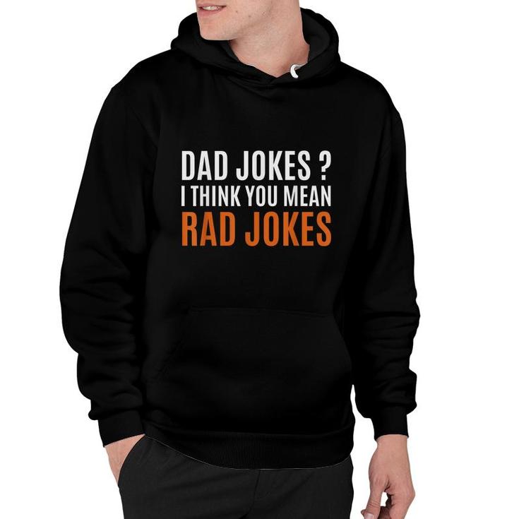 Fathers Day Gift Ideas Dad Jokes I Think You Mean Rad Jokes  Hoodie