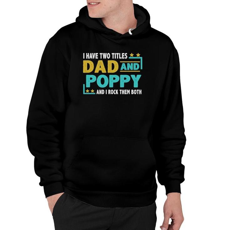 Father’S Day I Have Two Titles Dad And Poppy I Rock Them Both Gift Vintage Hoodie