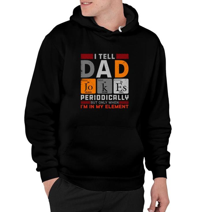 Funny Chemistry I Tell Dad Jokes Periodically Present For Fathers Day Hoodie