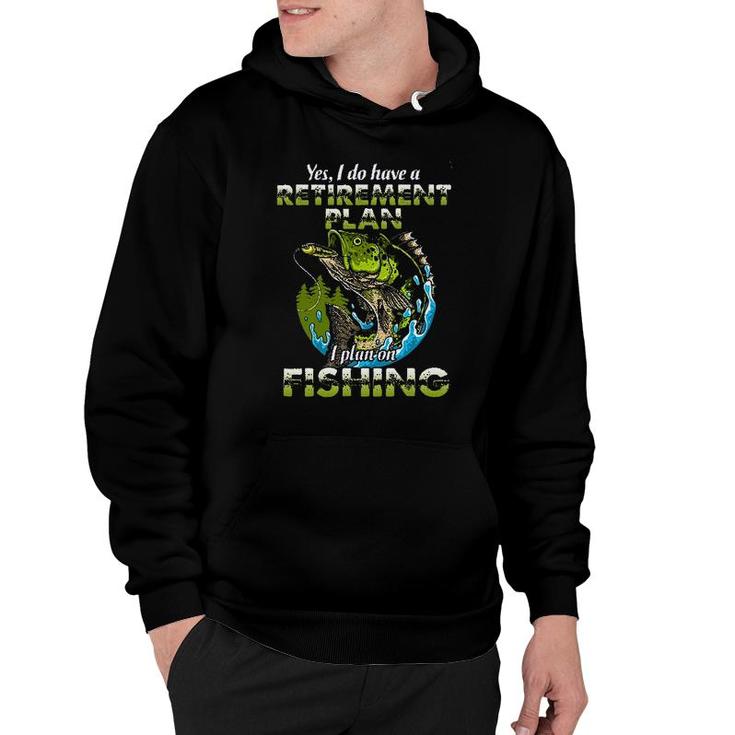 Funny Gift Yes I Do Have A Retirement Plan I Plan On Fishing Hoodie